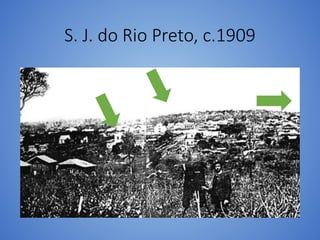 S. J. do Rio Preto, c.1909
 