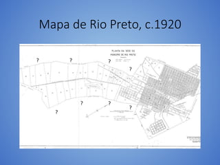 Mapa de Rio Preto, c.1920
?
??
?
?
???
 