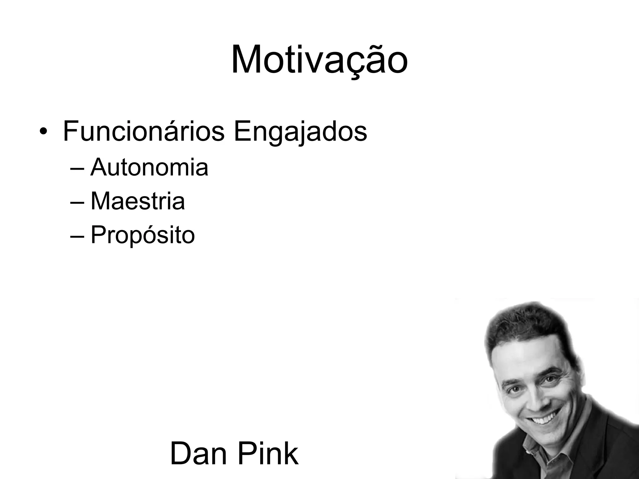 Motivação Funcionários Engajados Autonomia Maestria Propósito Dan Pink 