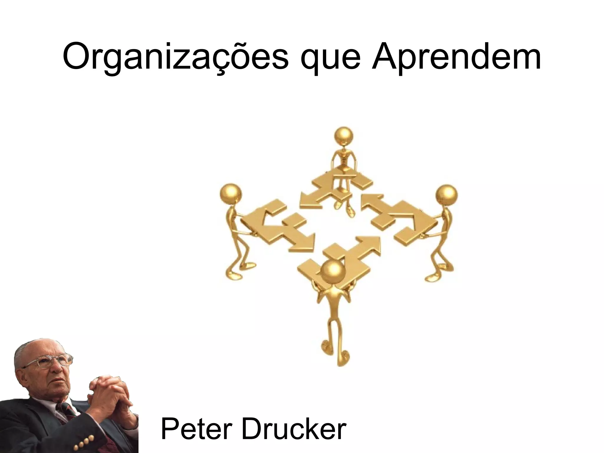 Organizações que Aprendem Peter Drucker 