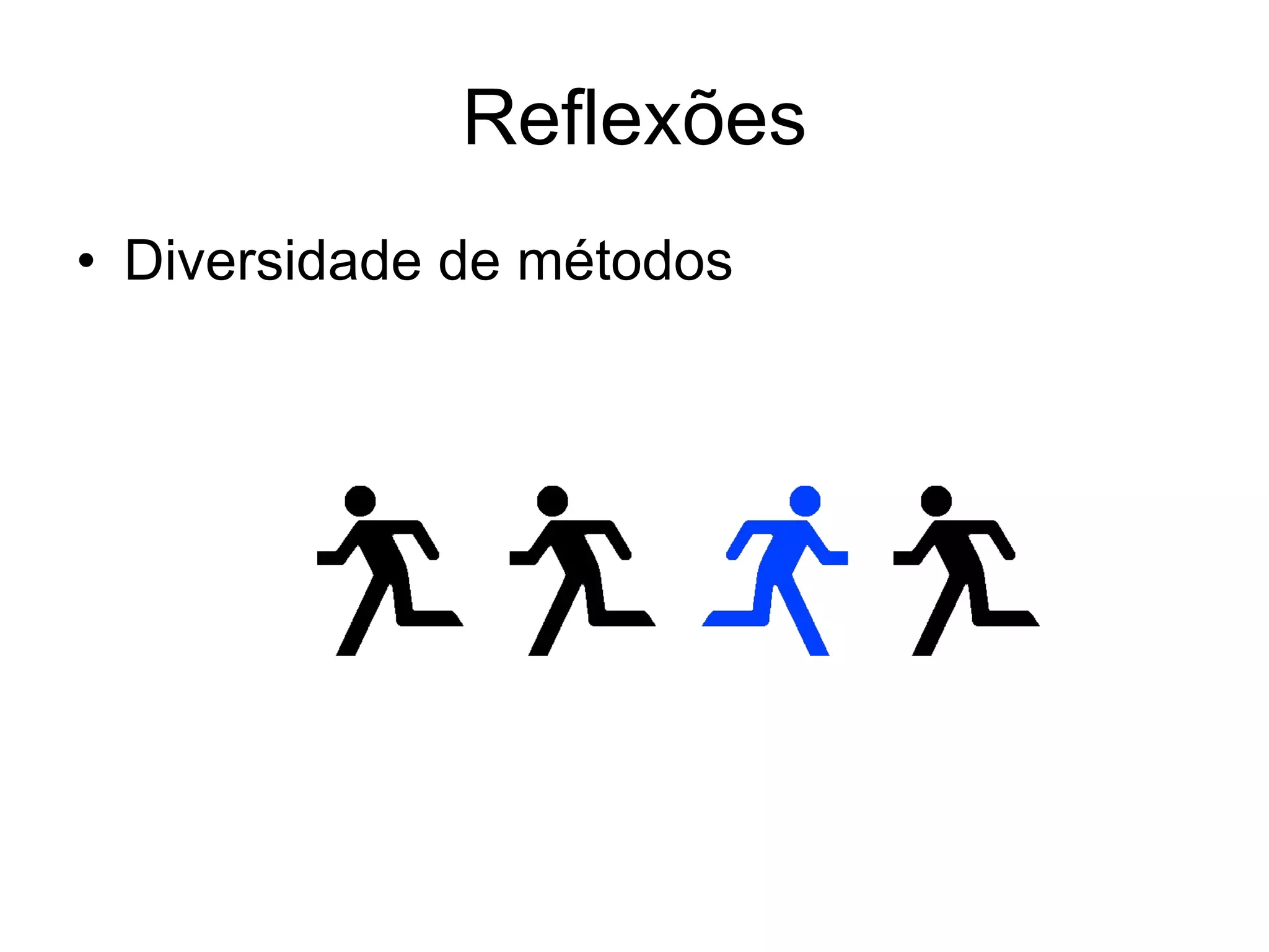 Reflexões Diversidade de métodos 