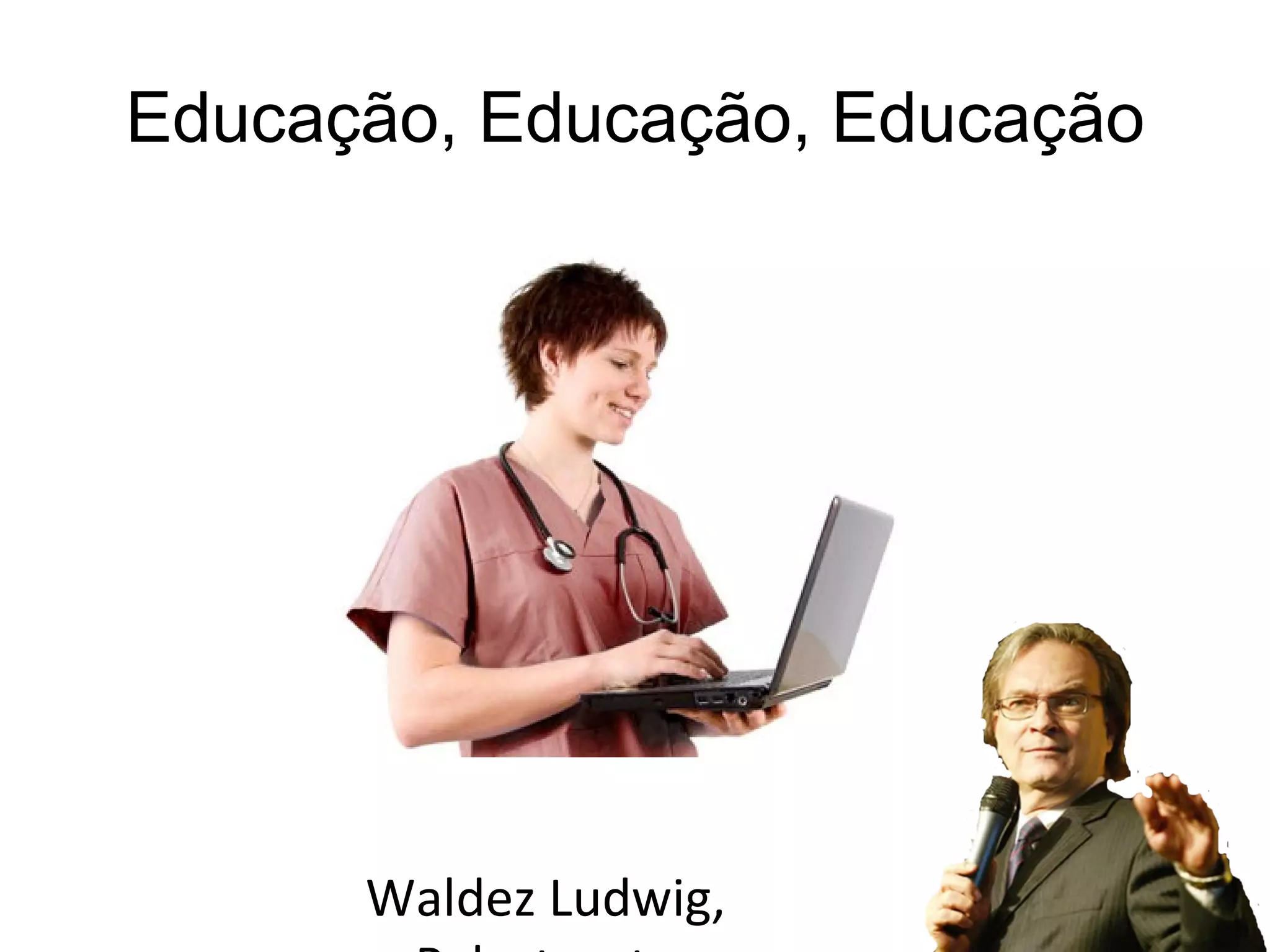 Educação, Educação, Educação Waldez Ludwig, Palestrante 