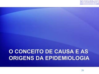 O CONCEITO DE CAUSA E AS
ORIGENS DA EPIDEMIOLOGIA
28
 