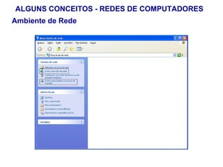 ALGUNS CONCEITOS - REDES DE COMPUTADORES
Ambiente de Rede




                                       21
 