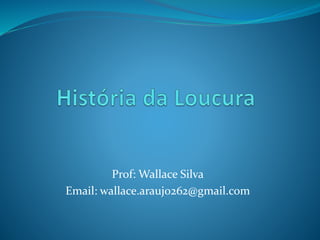 Prof: Wallace Silva
Email: wallace.araujo262@gmail.com
 