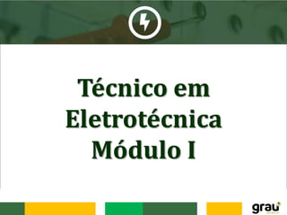 Técnico em
Eletrotécnica
Módulo I
 