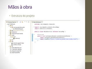 • Estrutura	
  do	
  projeto
!100
Mãos	
  à	
  obra
 