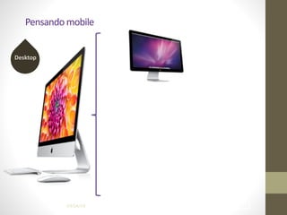 Pensando	
  mobile
!1304/04/14
Desktop
 