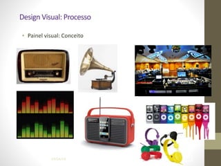 Design	
  Visual:	
  Processo
• Painel	
  visual:	
  Conceito
04/04/14 !48
 