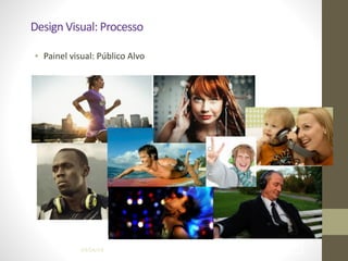 Design	
  Visual:	
  Processo
• Painel	
  visual:	
  Público	
  Alvo
04/04/14 !49
 