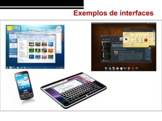 Exemplos de interfaces
 