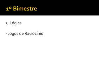 3. Lógica
- Jogos de Raciocínio
 