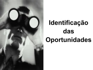 Identificação
das
Oportunidades
 