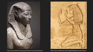 https://www.worldhistory.org/image/572/portrait-of-queen-hatshepsut/ https://www.worldhistory.org/image/586/egyptian-royal-woman/
 