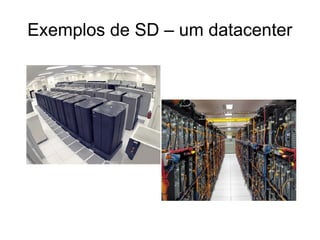Exemplos de SD – um datacenter
 