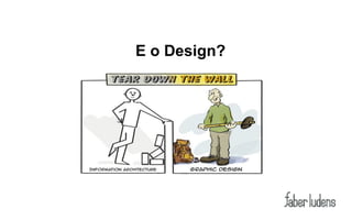 E o Design?
 
