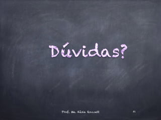 Prof. Me. Késia Rozzett 31
 