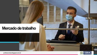 Mercadodetrabalho
professorcbs.blogspot.com.br
 