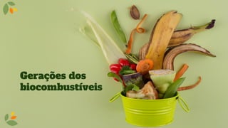 Gerações dos
biocombustíveis
 