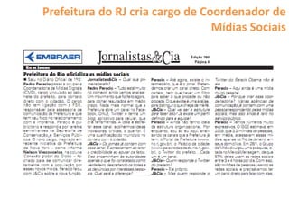Prefeitura do RJ cria cargo de Coordenador de
                                 Mídias Sociais
 