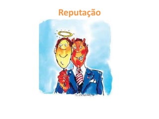 Reputação
 
