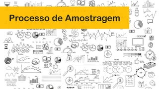 Processo de Amostragem
22Prof. Dr. Rodrigo Lins Rodrigues
 