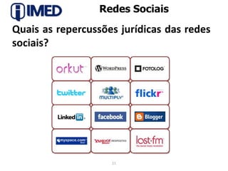 Redes Sociais11Quais as repercussões jurídicas das redes sociais?
