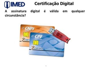 Certificação DigitalA assinatura digital é válida em qualquer circunstância?6