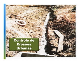 Controle de 
Erosões 
Urbanas 
 