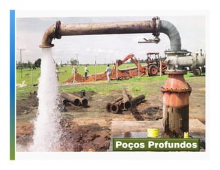 Poços Profundos 
 