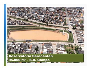 Reservatório Saracantan 
95.000 m³ - S.B. Campo 
 