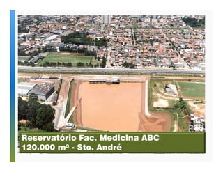 Reservatório Fac. Medicina ABC 
120.000 m³ - Sto. André 
 