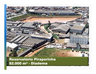 Reservatório Piraporinha 
82.000 m³ - Diadema 
 