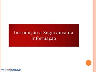 Introdução a Segurança da
Informação
 