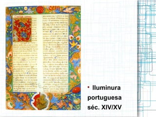 
    Iluminura
portuguesa
séc. XIV/XV
 