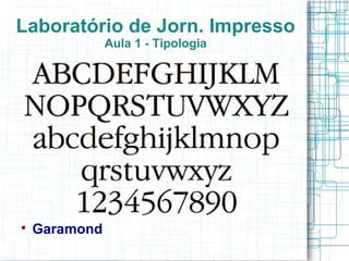Laboratório de Jorn. Impresso
               Aula 1 - Tipologia





    Garamond
 