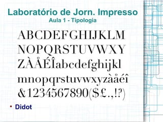 Laboratório de Jorn. Impresso
            Aula 1 - Tipologia





    Didot
 