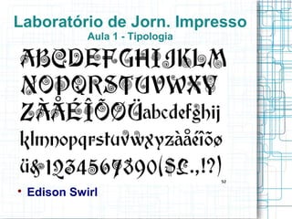 Laboratório de Jorn. Impresso
              Aula 1 - Tipologia





    Edison Swirl
 