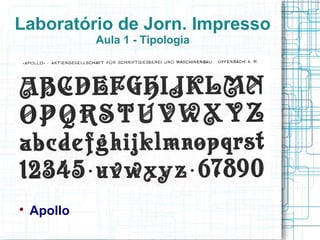 Laboratório de Jorn. Impresso
             Aula 1 - Tipologia





    Apollo
 