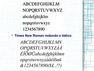
    Times New Roman redondo e itálico
 