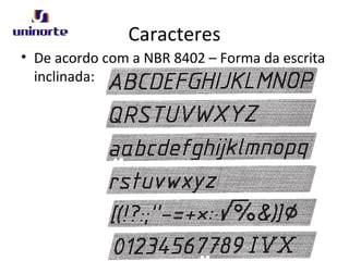 Caracteres
• De acordo com a NBR 8402 – Forma da escrita
inclinada:
 