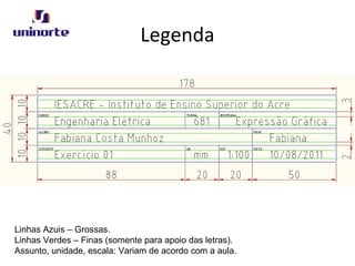 Legenda
Linhas Azuis – Grossas.
Linhas Verdes – Finas (somente para apoio das letras).
Assunto, unidade, escala: Variam de acordo com a aula.
 