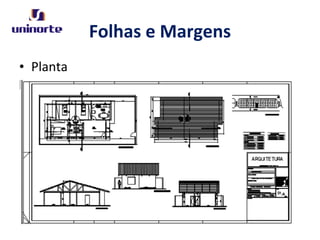 Folhas e Margens
• Planta
 