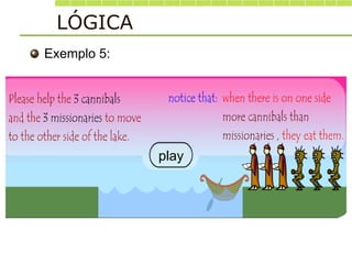 Exemplo 5:
LÓGICA
play
 
