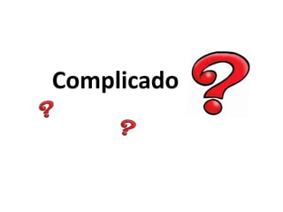 Complicado
 