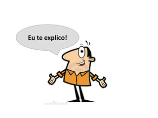 Eu te explico!
 