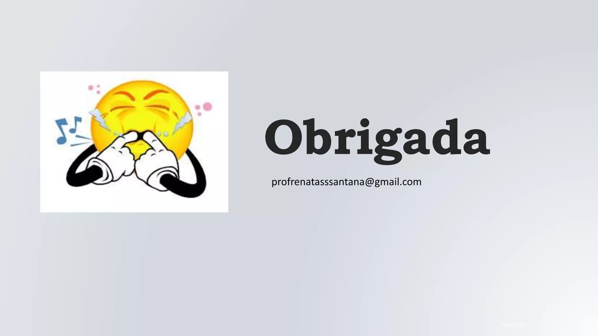 Obrigada
05/04/2022
profrenatasssantana@gmail.com
 