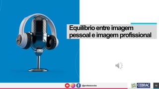 @professorcbs
@professorcbs
Equilíbrioentreimagem
pessoaleimagemprofissional
12
 