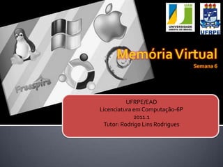 UFRPE/EAD
Licenciatura em Computação-6P
              2011.1
  Tutor: Rodrigo Lins Rodrigues
 