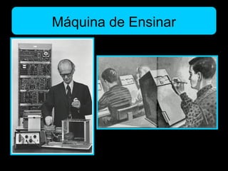 Máquina de Ensinar
 